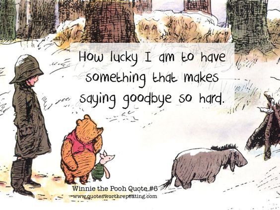 “How lucky I am to have something that makes saying goodbye so&nbsp;hard”